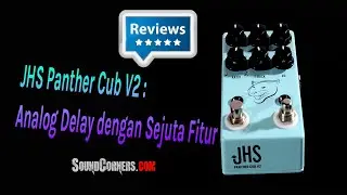 JHS Panther Cub V2: Analog Delay dengan Sejuta Fitur