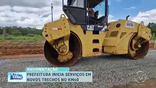 PAVIMENTAÇÃO: PREFEITURA INICIA SERVIÇOS EM NOVOS TRECHOS NO KM40