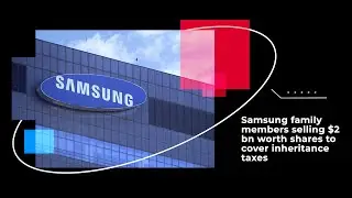 Samsung family members selling $2 bn worth shares to cover inheritance taxes