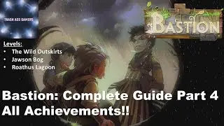 Полное прохождение игры Bastion, часть 4: Дикие окраины &mdash; Лагуна Роатуса (руководство по всем дос...
