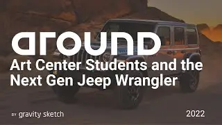 How ArtCenter students are using Gravity Sketch to design the next Jeep&reg; Wrangler | Around 2022