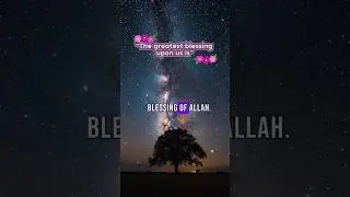 The Greatest Blessing We Can Never Count | The Truth Our Prophet ﷺ Gave Us ✨#muslim