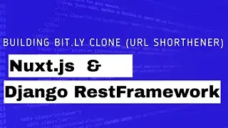Nuxtjs & Django Project : Building a Bitly.com Clone [1] | URL Link Shortener