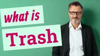 Trash | Meaning of trash