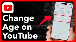 How To Change Age On YouTube