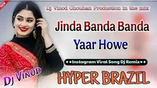 Jinda Banda Banda Yaar Howe ||Dj New Punjabi Remix Hyper Brazil Song || Dj Remix By Vinod Chouhan