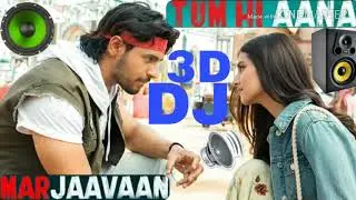 Tum hi aana dj rimix song marjaavaan best 3D JBL MIX SONG DJ DILIP TAWAR480