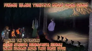 DASYATNYA LANTUNAN ADZAN PENDAKI HILANG 15 HARI!JAZADNYA UTUH || MASUK PASAR SETAN