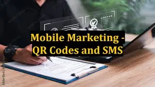 Mobile Marketing - QR Codes and SMS