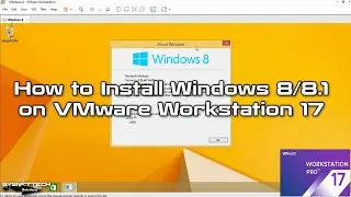 How to Install Windows 8 / 8.1 on VMware Workstation 17 Pro | SYSNETTECH Solutions