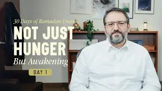 Day 1: Fasting Beyond Hunger | The True Purpose of Ramadan