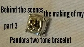 Pandora two-tone bracelet behind the scenes  part 3