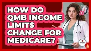 How Do QMB Income Limits Change For Medicare? - Medicare Made Simple Guide