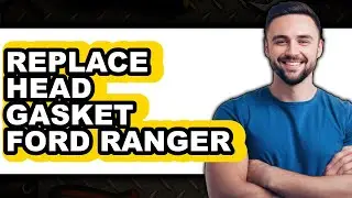 How To Replace Head Gasket Ford Ranger (Easy Method)