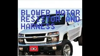 Chevy Colorado Blower Motor Resistor and Harness Replacement