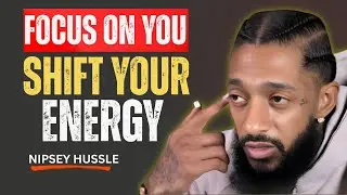 Focus on Yourself & Shift Your Energy | Nipsey Hussle Motivation That Will Change Your Mindset