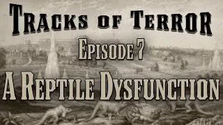 (Call of Cthulhu) Tracks of Terror EP7: A Reptile Dysfunction