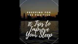 Prepping for the Positive - Episode 1: 10 Tips for Improving Your Sleep