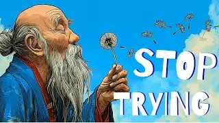 LAO TZU – Stop Trying (This Is Why You’re Stuck)