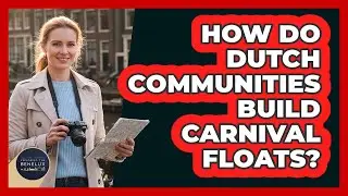 How Do Dutch Communities Build Carnival Floats?
