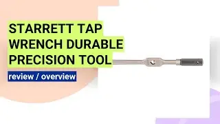 Starrett Tap Wrench Review: Precision and Durability in Action