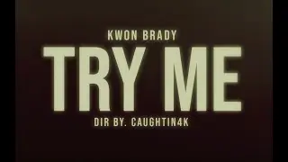 Kwon Brady - Try Me (Official Video) || Shot by Caughtin4k