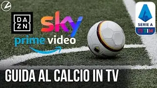 DAZN, SKY, MEDIASET e AMAZON: guida al CALCIO in TV