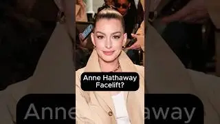 Did Anne Hathaway Get A Facelift? (Surgeon Reacts)