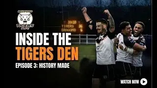 CAN WE MAKE HISTORY? | INSIDE THE TIGERS DEN | EPISODE £