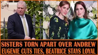 Sisters Torn Apart Over Andrew: Eugenie Cuts Ties, Beatrice Stays Loyal