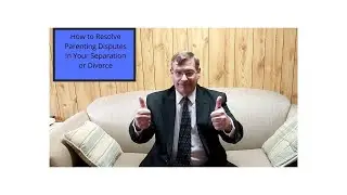 How To Resolve Parenting Disputes In Your Separation or Divorce-Part One