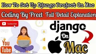 how to set up a django project on mac with full explanation