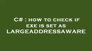 C# : how to check if exe is set as LARGEADDRESSAWARE