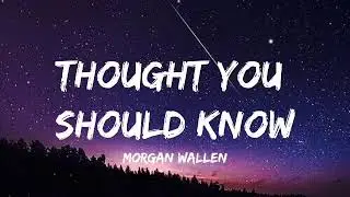 Morgan Wallen - Thought You Should Know (Lyrics)