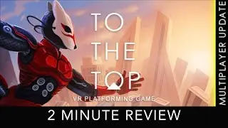 To The Top - 2 Minute Review - HTC Vive