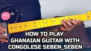 How to Play SEBEN With Ghanaian Music Style  _ Guitar Lesson (Tutorial)