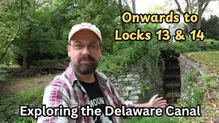 Onwards to Locks 13 & 14 ~ Exploring the Delaware Canal