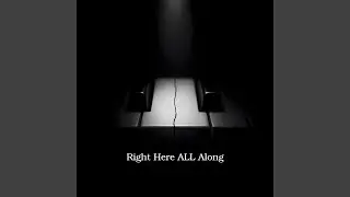 Right Here ALL Along