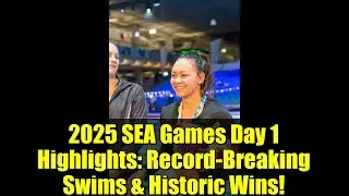 2025 SEA Games Day 1 Highlights: Record-Breaking Swims & Historic Wins!
