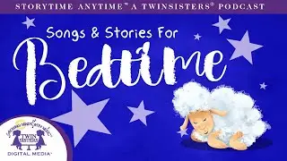 Songs & Stories For Bedtime - A Twin Sisters&reg; PODCAST