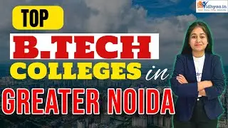 TOP B.TECH COLLEGES IN GREATER NOIDA | B.TECH COLLEGES IN GREATER NOIDA | ADMISSION PROCESS 2025