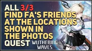 Find Fa's friends at the locations shown in the photos Wuthering Waves 3/3