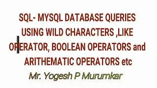Execution of DML queries using wild characters,LIKE operators,Boolean and Logical operators on MYSQL