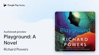 Playground: A Novel by Richard Powers &middot; Audiobook preview