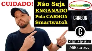 NÃO SEJA ENGANADO PELA LOJA CARBON SMARTWATCH! ENTENDA O MOTIVO DAS RECLAMAÇÕES E SE VALE A PENA!?