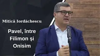Mitică Iordăchescu | Pavel, între Filimon și Onisim | Predică