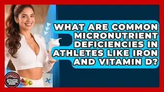What Are Common Micronutrient Deficiencies In Athletes Like Iron And Vitamin D?