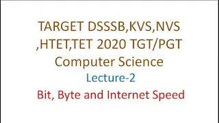 Lecture-2 Bit, Byte, Internet Speed | Target DSSSB KVS NVS HTET TET 2020 | Computer Science