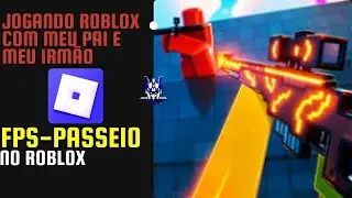Jogando Roblox com meu Pai e meu Irmão FPS-Passeio