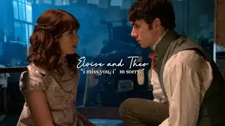 Eloise and Theo || “i miss you, i’m sorry.”